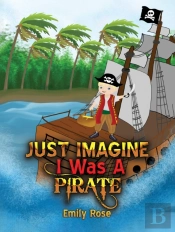 Just Imagine I Was A Pirate