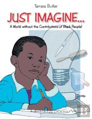 Just Imagine..A World Without The Contributions Of Black People