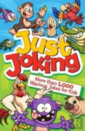 Just Joking: More Than 1,000 Hilarious Jokes For Kids