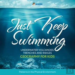 Bertrand.pt - Just Keep Swimming - Underwater Volcanoes, Trenches And Ridges - Geography Literacy For Kids | 4th Grade Social Studies