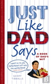 Just Like Dad Says