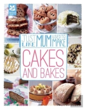 Just Like Mum Used To Make: Cakes And Bakes