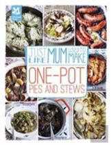 Just Like Mum Used To Make: One-Pot Pies And Stews