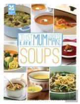 Just Like Mum Used To Make: Soups