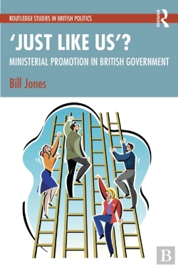 Bertrand.pt - 'Just Like Us'?: The Politics Of Ministerial Promotion In Uk Government