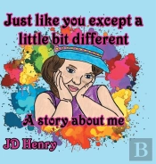 Just Like You Except A Little Bit Different.