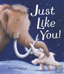 Just Like You!