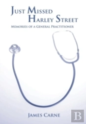 Just Missed Harley Street - Memories Of A General Practitioner