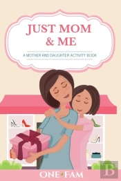 Just Mom   Me: A Mother Daughter Activit