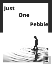 Just One Pebble