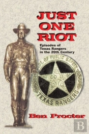 Just One Riot: Episodes Of Texas Rangers In The 20th Century