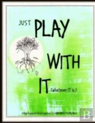 Just Play With It (Whatever It Is)