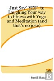 Just Say' Yes' To Laughing Your Way To Fitness With Yoga And Meditation (And That'S No Joke)