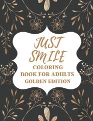 Just Smile Coloring Book For Adults Golden Edition