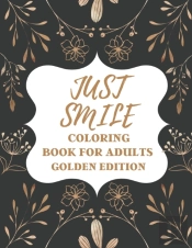 Just Smile Coloring Book For Adults Golden Edition