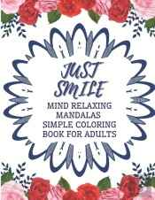 Just Smile Simple Coloring Book For Adults Mind Relaxing Mandalas