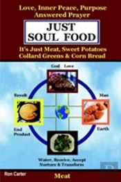 Just Soul Food - Meat / Love, Inner Peace, Purpose, Answered Prayer. It'S Just Meat, Sweet Potatoes, Collard Greens & Corn Bread