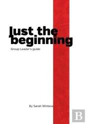 Just The Beginning Group Leader'S Guide