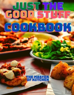 Bertrand.pt - Just The Good Stuff - A Cookbook
