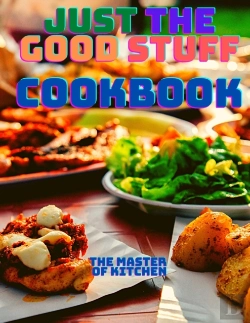 Bertrand.pt - Just The Good Stuff - A Cookbook