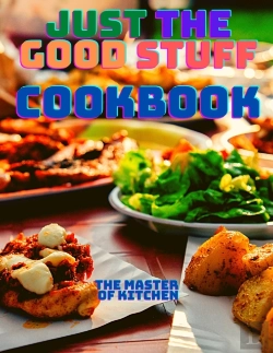 Bertrand.pt - Just The Good Stuff - A Cookbook