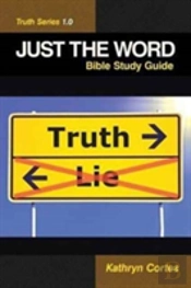 Just The Word-Truth Series 1.0: Bible Study Guide