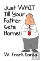 Just Wait Till Your Father Gets Home!