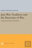 Just War Tradition And The Restraint Of War