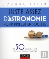 Juste Assez D'Astronomie Pour Briller En Société ; Les 50 Grandes Idées Que Vous Devez Connaître