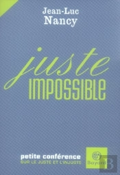 Juste Impossible ; Petite Conférence Sur Le Juste Et L'Injuste