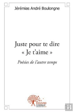 Bertrand.pt - Juste Pour Te Dire Je T'Aime