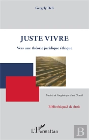Juste Vivre - Vers Une Theorie Juridique Ethique