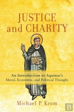Bertrand.pt - Justice And Charity Â€“ An Introduction To Aquinas`S Moral, Economic, And Political Thought