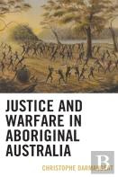 Justice And Warfare In Aboriginal Australia