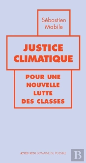 Justice Climatique : Manifeste Pour Une Nouvelle Lutte Des Classes