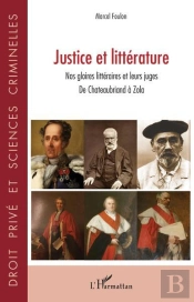 Justice Et Litterature - Nos Gloires Litteraires Et Leurs Juges - De Chateaubriand A Zola