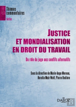 Bertrand.pt - Justice Et Mondialisation En Droit Du Travail ; Du Rôle Du Juge Aux Conflits Alternatifs
