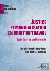 Justice Et Mondialisation En Droit Du Travail ; Du Rôle Du Juge Aux Conflits Alternatifs