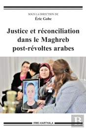 Justice Et Réconciliation Dans Le Maghreb Post-Révoltes Arabes