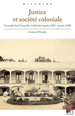 Bertrand.pt - Justice Et Société Coloniale : L'Exemple De La Nouvelle-Calédonie (Années 1850 - Années 1940)