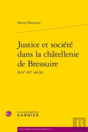 Justice Et Societe Dans La Chatellenie De Bressuire (Xive-Xve Siecle)