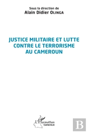Justice Militaire Et Lutte Contre Le Terrorisme Au Cameroun