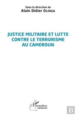 Bertrand.pt - Justice Militaire Et Lutte Contre Le Terrorisme Au Cameroun