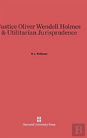 Justice Oliver Wendell Holmes & Utilitarian Jurisprudence
