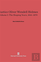 Justice Oliver Wendell Holmes, Volume I, The Shaping Years, 1841-1870