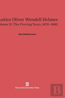 Justice Oliver Wendell Holmes, Volume Ii, The Proving Years, 1870-1882