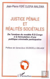 Justice Pénale Et Réalités Sociétales ; De L'Analyse Du Modèle R.D. Congo À La Formulation D'Une Politique Criminelle Participative