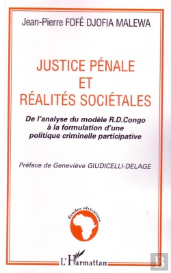 Bertrand.pt - Justice Pénale Et Réalités Sociétales ; De L'Analyse Du Modèle R.D. Congo À La Formulation D'Une Politique Criminelle Participative