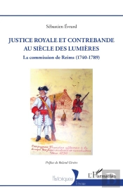 Justice Royale Et Contrebande Au Siècle Des Lumières : La Commission De Reims (1740-1789)