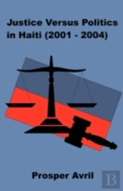 Justice Versus Politics In Haiti (2001-2004)
